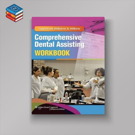 Lippincott Williams & Wilkins’ Comprehensive Dental Assisting Workbook (Original PDF from Publisher)