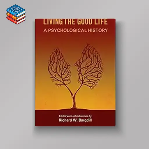 Living the Good Life: A Psychological History (High Quality Image PDF)