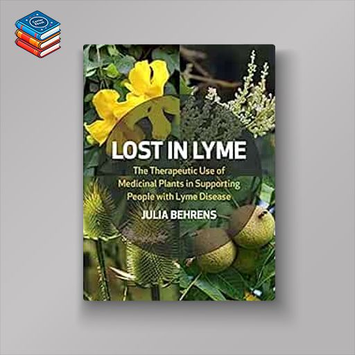 Lost in Lyme: The Therapeutic Use of Medicinal Plants in Supporting People with Lyme Disease (EPUB)