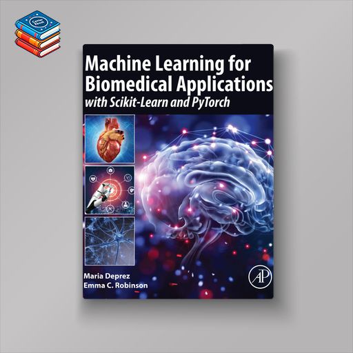 Machine Learning for Biomedical Applications: With Scikit-Learn and PyTorch (EPUB)