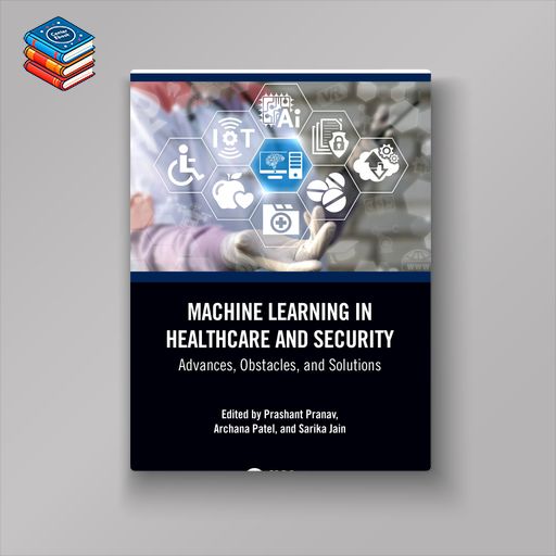 Machine Learning in Healthcare and Security: Advances