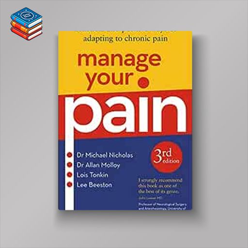 Manage Your Pain: Practical and Positive Ways of Adapting to Chronic Pain