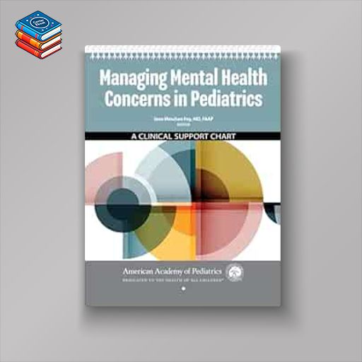 Managing Mental Health Concerns in Pediatrics: A Clinical Support Chart (Original PDF from Publisher)