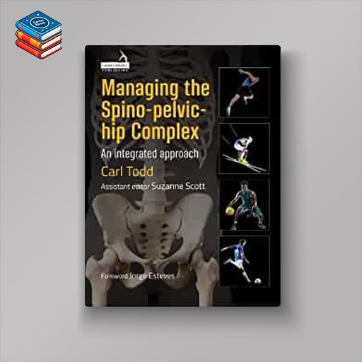 Managing the Spino-pelvic-hip Complex: An Integrated Approach (Original PDF from Publisher)