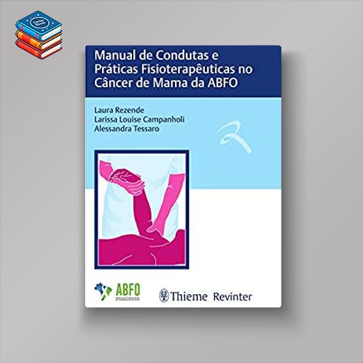 Manual de Condutas e Práticas Fisioterapêuticas no Câncer de Mama da ABFO (Original PDF from Publisher)