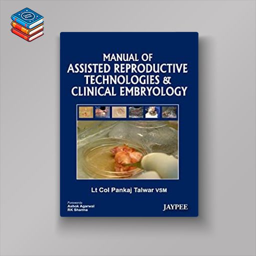 Manual of Assisted Reproductive Technologies and Clinical Embryology (Original PDF from Publisher)