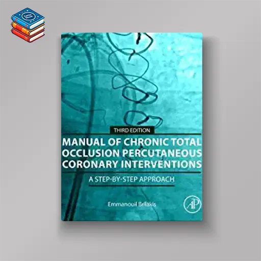 Manual of Chronic Total Occlusion Percutaneous Coronary Interventions: A Step-by-Step Approach