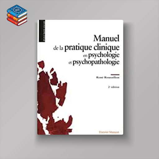 Manuel de la pratique clinique en psychologie et psychopathologie