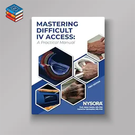 Mastering Difficult IV Access: A Practical Manual (Original PDF from Publisher)