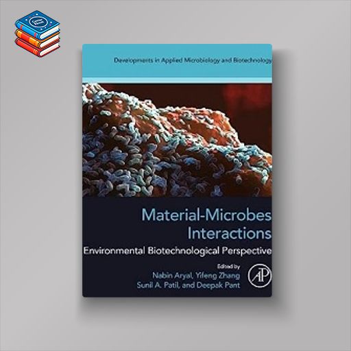 Material-Microbes Interactions: Environmental Biotechnological Perspective (Developments in Applied Microbiology and Biotechnology) (EPUB)