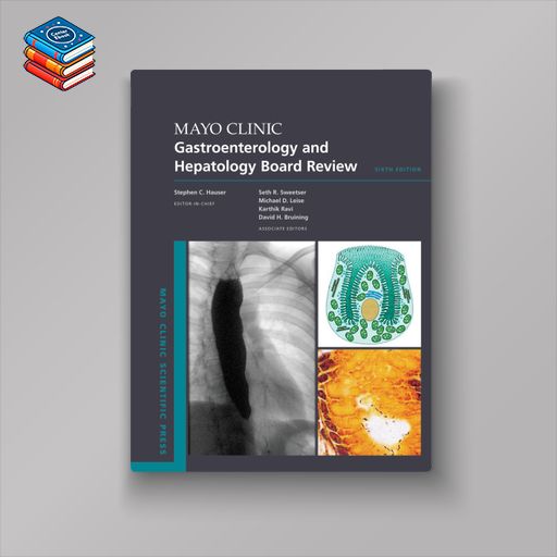 Mayo Clinic Gastroenterology and Hepatology Board Review