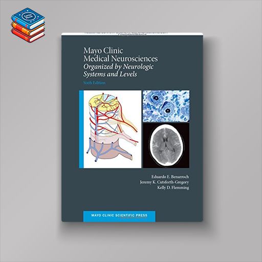 Mayo Clinic Medical Neurosciences: Organized by Neurologic System and Level