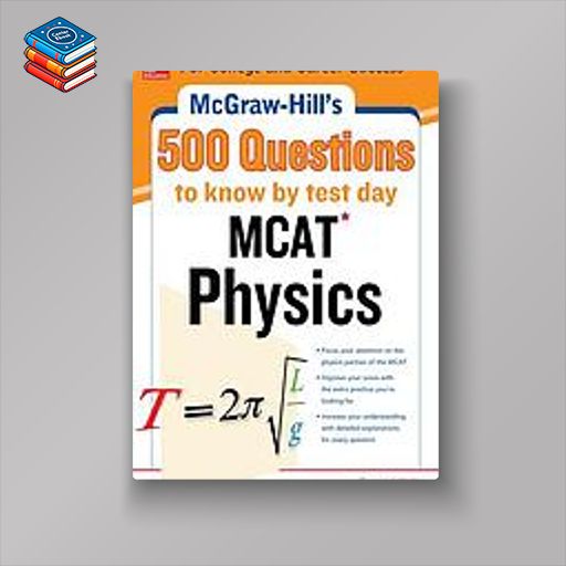 McGraw-Hill’s 500 MCAT Physics Questions to Know by Test Day (McGraw-Hill’s 500 Questions) (EPUB)