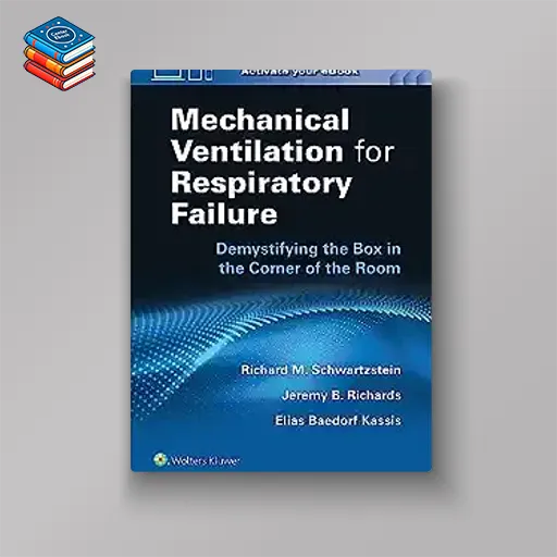 Mechanical Ventilation for Respiratory Failure: Demystifying the Box in the Corner of the Room (EPUB)