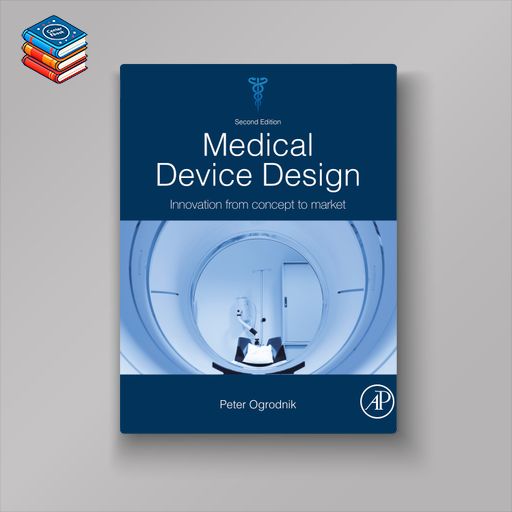 Medical Device Design: Innovation from Concept to Market