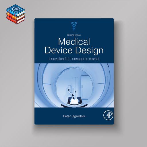 Medical Device Design: Innovation from Concept to Market