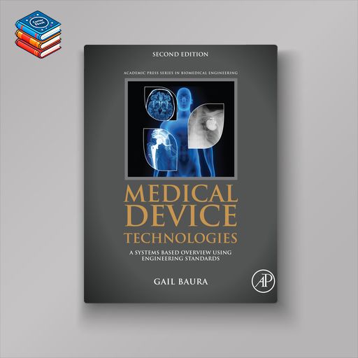 Medical Device Technologies: A Systems Based Overview Using Engineering Standards