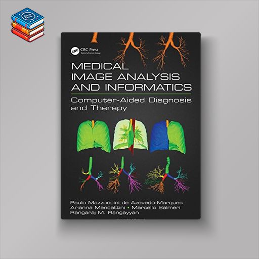 Medical Image Analysis and Informatics: Computer-Aided Diagnosis and Therapy (PDF)