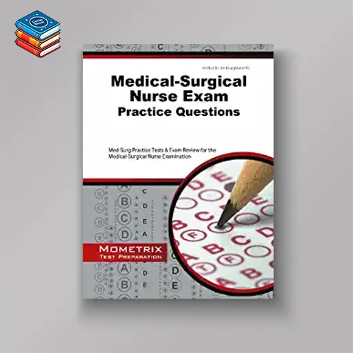 Medical-Surgical Nurse Exam Practice Questions: Med-Surg Practice Tests and Exam Review for the Medical-Surgical Nurse Examination (EPUB + Converted PDF)