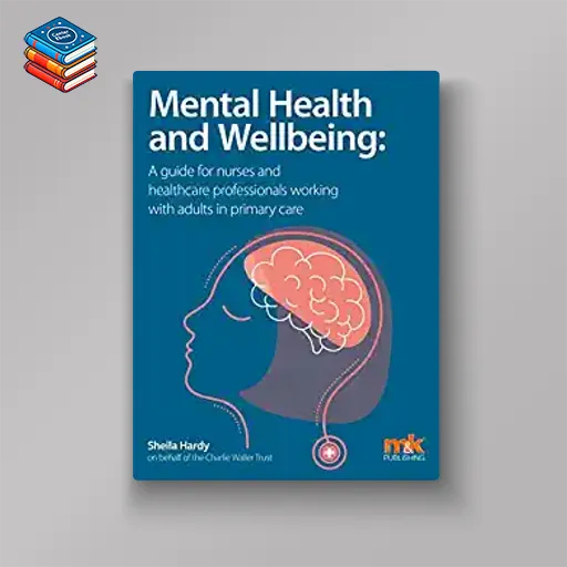 Mental Health and Wellbeing: A guide for nurses and healthcare professionals working with adults in primary care (Original PDF from Publisher)