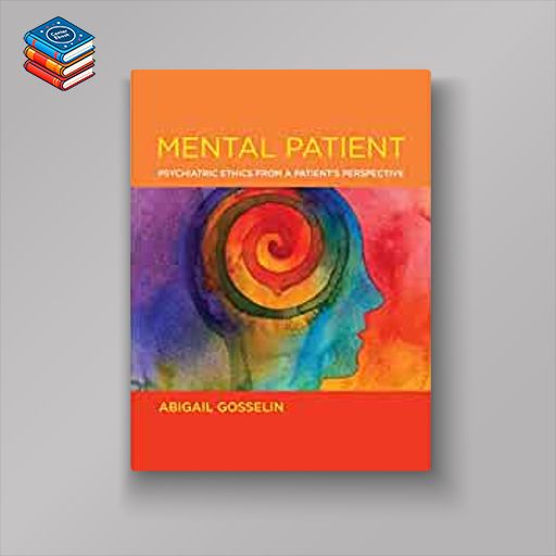 Mental Patient: Psychiatric Ethics from a Patient’s Perspective (Basic Bioethics) (EPUB)