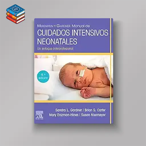 Merenstein y Gardner. Manual de cuidados intensivos neonatales: Un enfoque interprofesional