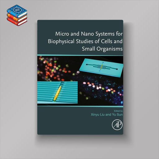 Micro and Nano Systems for Biophysical Studies of Cells and Small Organisms (EPUB)