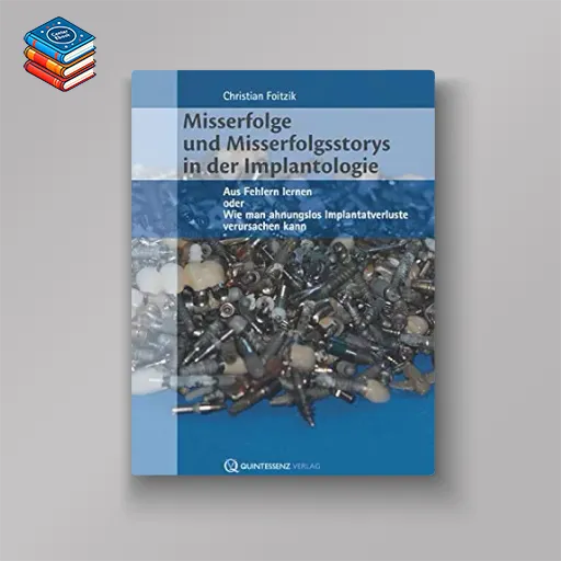 Misserfolge und Misserfolgsstorys in der Implantologie: Aus Fehlern lernen oder Wie man ahnungslos Implantatverluste verursachen kann (German Edition) (EPUB)