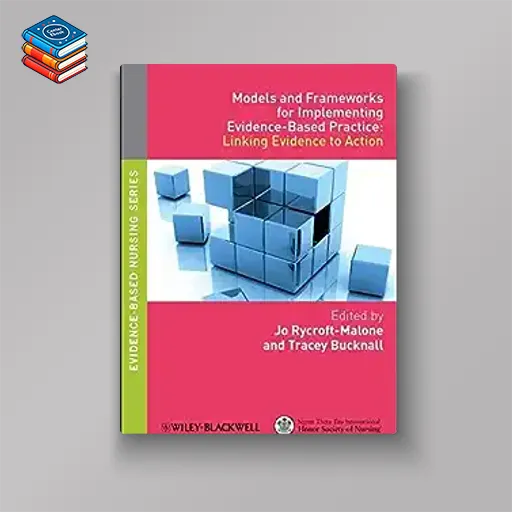 Models and Frameworks for Implementing Evidence-Based Practice: Linking Evidence to Action (Original PDF from Publisher)