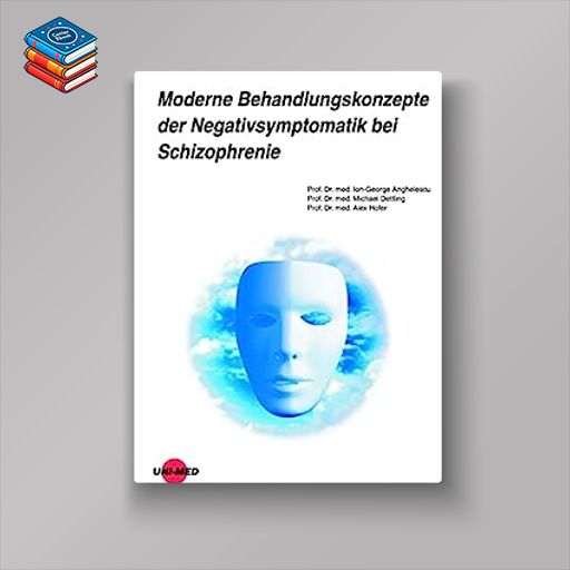 Moderne Behandlungskonzepte der Negativsymptomatik bei Schizophrenie (UNI-MED Science) (German Edition) (Original PDF from Publisher)