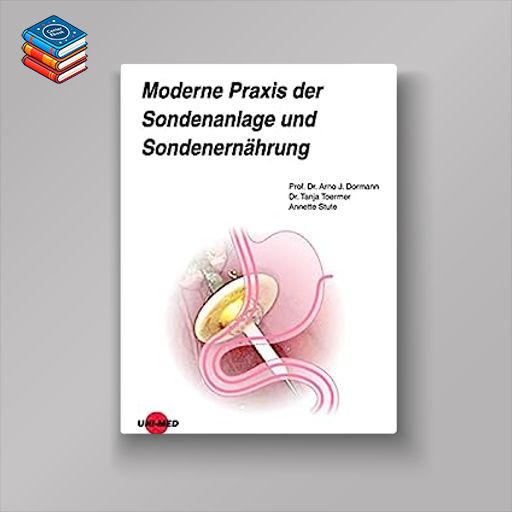 Moderne Praxis der Sondenanlage und Sondenernährung (UNI-MED Science) (German Edition) (Original PDF from Publisher)