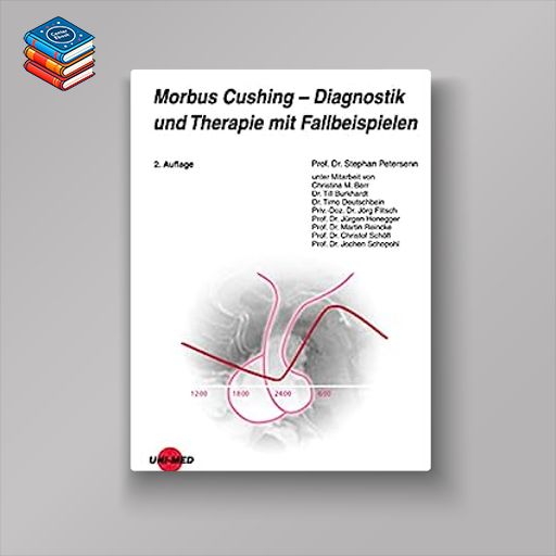 Morbus Cushing – Diagnostik und Therapie mit Fallbeispielen (UNI-MED Science) (German Edition)