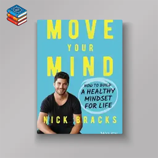 Move Your Mind: How to Build a Healthy Mindset for Life (EPUB)