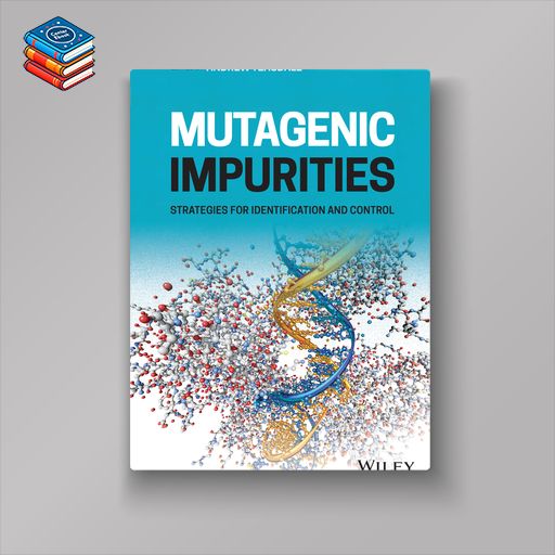 Mutagenic Impurities: Strategies for Identification and Control (EPUB)