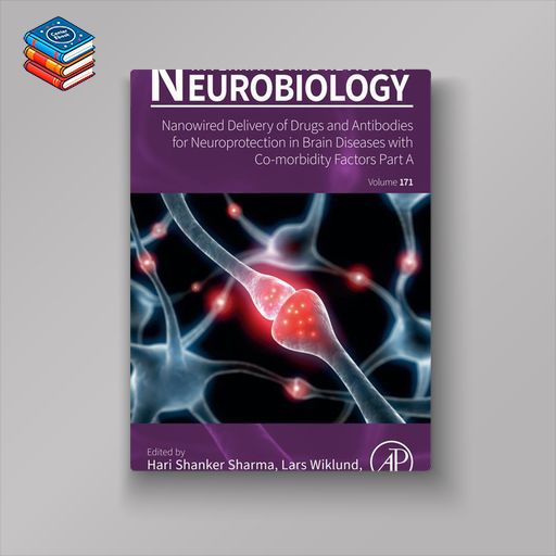 Nanowired Delivery of Drugs and Antibodies for Neuroprotection in Brain Diseases with Co-morbidity Factors Part A (Original PDF from Publisher)