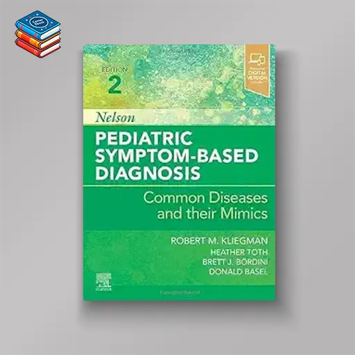 Nelson Pediatric Symptom-Based Diagnosis: Common Diseases and their Mimics