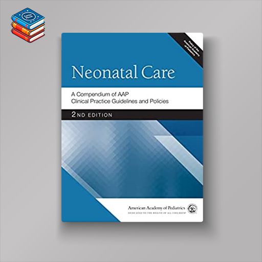 Neonatal Care: A Compendium of AAP Clinical Practice Guidelines and Policies (AAP Policy)