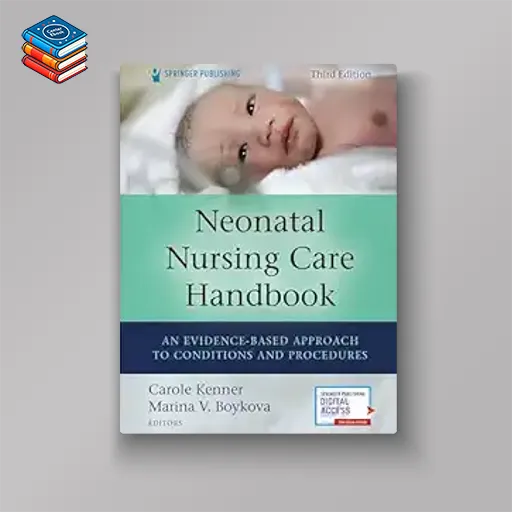 Neonatal Nursing Care Handbook: An Evidence-Based Approach to Conditions and Procedures