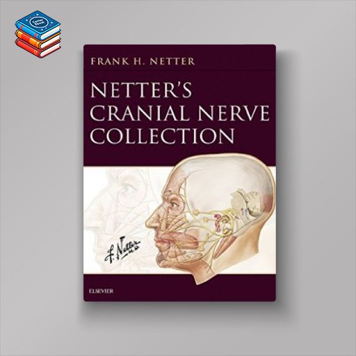 Netter’s Cranial Nerve Collection (Netter Basic Science)