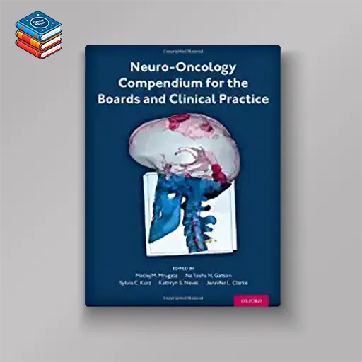 Neuro-Oncology Compendium for the Boards and Clinical Practice (Original PDF from Publisher)