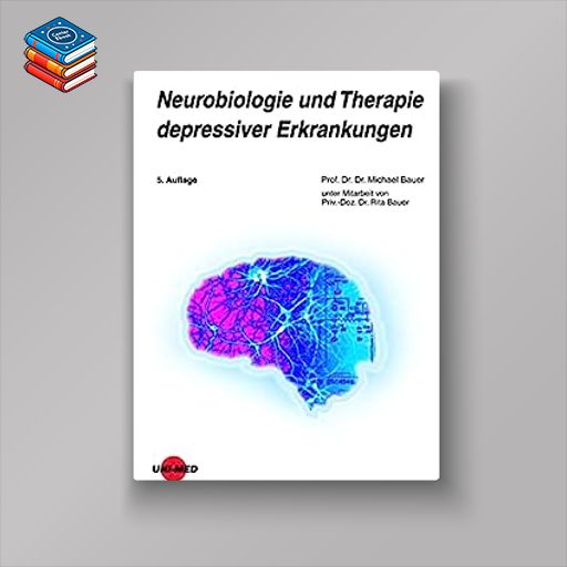 Neurobiologie und Therapie depressiver Erkrankungen (UNI-MED Science)