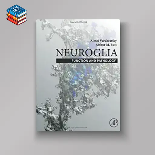 Neuroglia: Function and Pathology: Function and Pathology (Original PDF from Publisher)