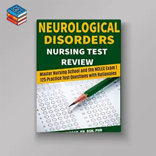 Neurological Disorders Nursing Test Review: Master Nursing School and the NCLEX Exam | 125 Practice Test Qustions with Rationales (NCLEX Nursing Review Series) (EPUB + Converted PDF)