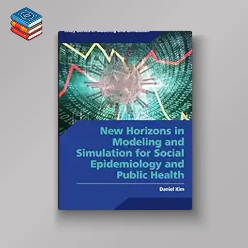 New Horizons in Modeling and Simulation for Social Epidemiology and Public Health (Wiley Series in Modeling and Simulation) (Original PDF from Publisher)