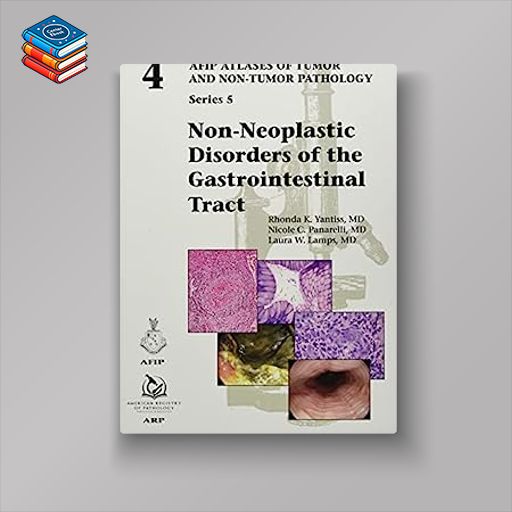 Non-Neoplastic Disorders of the Gastrointestinal Tract (AFIP Atlases of Tumor and Non-Tumor Pathology