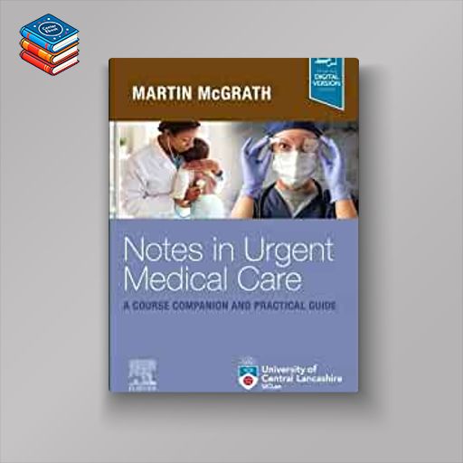 Notes in Urgent Care A Course Companion and Practical Guide (Original PDF from Publisher)