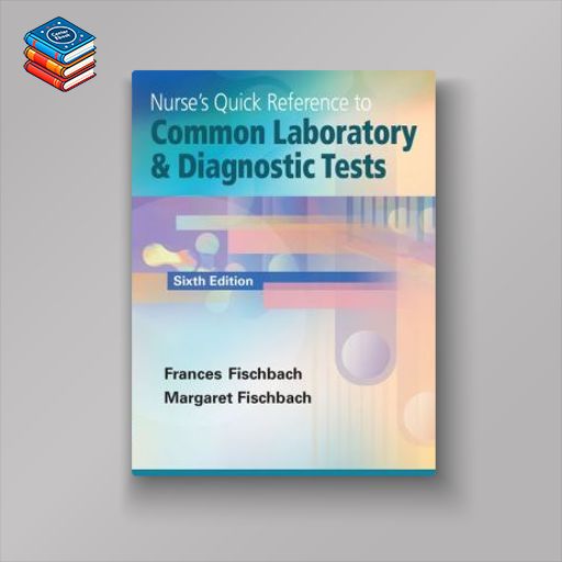 Nurse’s Quick Reference to Common Laboratory & Diagnostic Tests