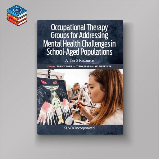 Occupational Therapy Groups for Addressing Mental Health Challenges in School-Aged Populations: A Tier 2 Resource (EPUB)