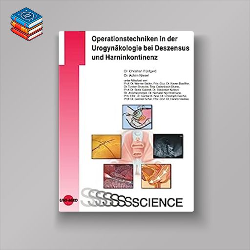 Operationstechniken in der Urogynäkologie bei Deszensus und Harninkontinenz (UNI-MED Science) (German Edition) (Original PDF from Publisher)