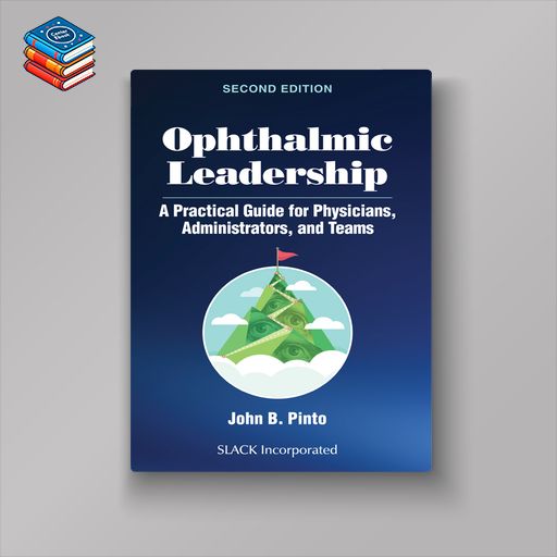 Ophthalmic Leadership: A Practical Guide for Physicians